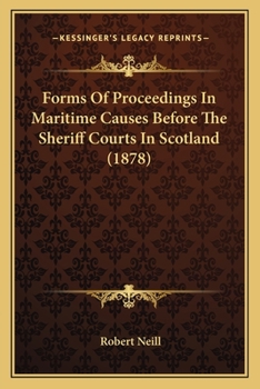 Paperback Forms Of Proceedings In Maritime Causes Before The Sheriff Courts In Scotland (1878) Book