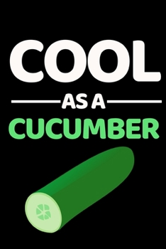 Paperback Cool As A Cucumber: Funny Cucumber Notebook/Journal (6" X 9") Book