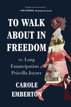 Paperback To Walk about in Freedom: The Long Emancipation of Priscilla Joyner Book