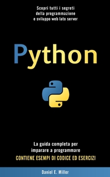 Paperback Python: Scopri tutti i segreti della programmazione e sviluppo web lato server. La guida completa per imparare a programmare. [Italian] Book