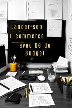 Paperback Lancer son E-commerce avec 0 de Budget: Votre guide pas à pas pour réussir [French] Book