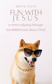 Paperback Fun with Jesus: A Manic Odyssey through the "Extra" Books about Christ Book
