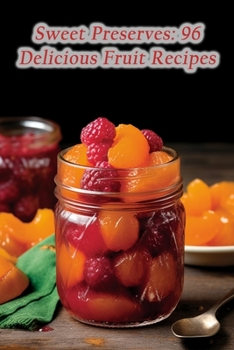 Paperback Sweet Preserves: 96 Delicious Fruit Recipes Book