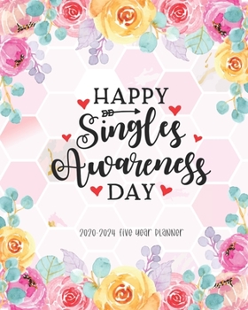 Happy Singles Awareness Day 2020-2024 Five Year Planner: Planner Daily Agenda Monthly View Notes To Do List Federal Holidays Password Tracker Schedule Logbook Goal Year & Organizer Family Gift