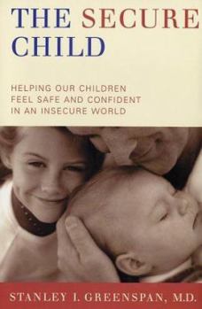 Hardcover The Secure Child: Helping Our Children Feel Safe and Confident in an Insecure World Book