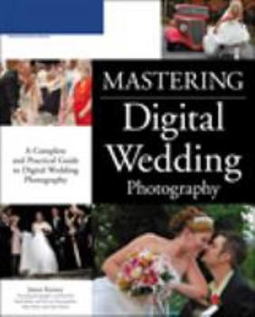 Paperback Mastering Digital Wedding Photography: A Complete and Practical Guide to Digital Wedding Photography Book