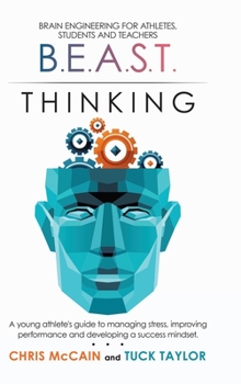 Hardcover B.E.A.S.T. Thinking Brain Engineering for Athletes, Students and Teachers: A Young Athlete's Guide to Managing Stress, Improving Performance and Devel Book