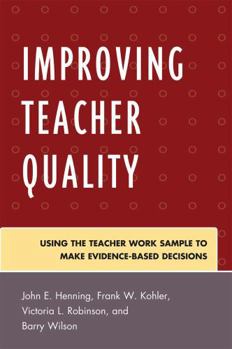 Paperback Improving Teacher Quality: Using the Teacher Work Sample to Make Evidence-Based Decisions Book