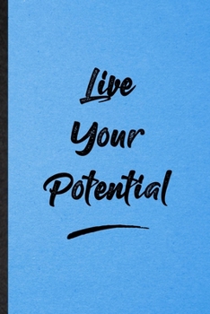 Live Your Potential: Lined Notebook For Positive Motivation. Funny Ruled Journal For Support Faith Belief. Unique Student Teacher Blank Composition/ Planner Great For Home School Office Writing