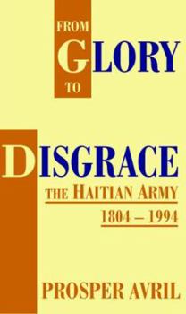 Paperback From Glory to Disgrace: The Haitian Army 1804-1994 Book