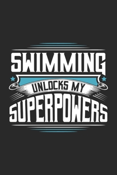 Swimming Unlocks My Superpowers: Funny Cool Swimmer Journal | Notebook | Workbook | Diary | Planner-6x9 -120 Quad Paper Pages With An Awesome Comic ... Instructor,Swim Coach,Swimming Fan, Swim Club