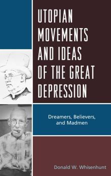 Paperback Utopian Movements and Ideas of the Great Depression: Dreamers, Believers, and Madmen Book