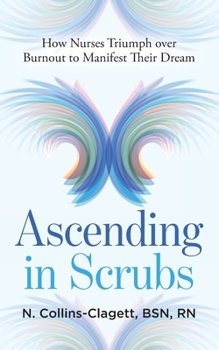 Ascending in Scrubs: How Nurses Triumph over Burnout to Manifest Their Dreams