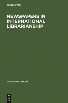 Newspapers In International Librarianship : Papers presented by the Newspapers Section at IFLA General Conferences (IFLA Publications 107)