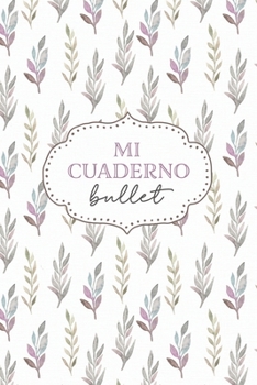 Paperback Mi cuaderno bullet: cuaderno 6x9 pulgadas bullet planner, 120 p?ginas, diario, apuntes, dise?a tu propia agenda, tapa blanda hojas acuarel Book