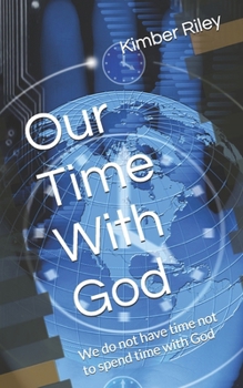 Paperback Our Time With God: We do not have time not to spend time with God Book