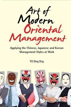 Paperback Art of Modern Oriental Management: Applying the Chinese, Japanese and Korean Management Styles at Work Book