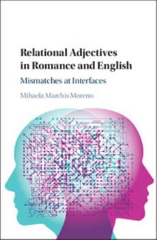 Hardcover Relational Adjectives in Romance and English: Mismatches at Interfaces Book