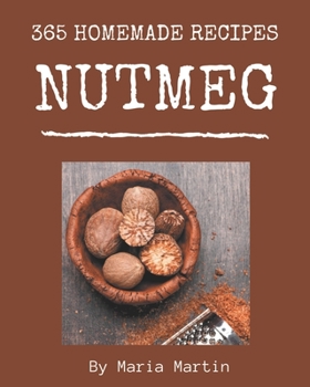 Paperback 365 Homemade Nutmeg Recipes: I Love Nutmeg Cookbook! Book