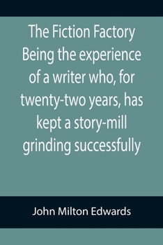 Paperback The Fiction Factory Being the experience of a writer who, for twenty-two years, has kept a story-mill grinding successfully ( Book