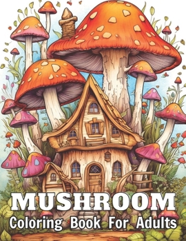 Paperback Mushroom Coloring Book For Adults: High Quality +100 Adorable Designs for All Ages Book