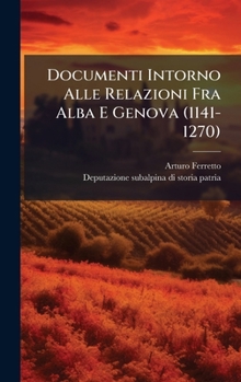 Hardcover Documenti Intorno Alle Relazioni Fra Alba E Genova (1141-1270) [Italian] Book