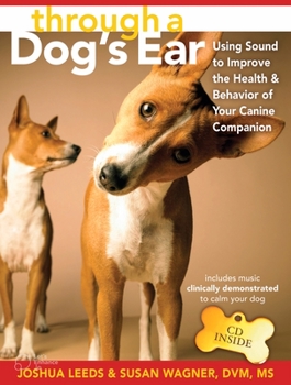 Hardcover Through a Dog's Ear: Using Sound to Improve the Health and Behavior of Your Canine Companion [With CD] Book