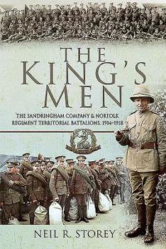 Hardcover The King's Men: The Sandringham Company and Norfolk Regiment Territorial Battalions, 1914-1918 Book