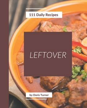 Paperback 111 Daily Leftover Recipes: An Inspiring Leftover Cookbook for You Book