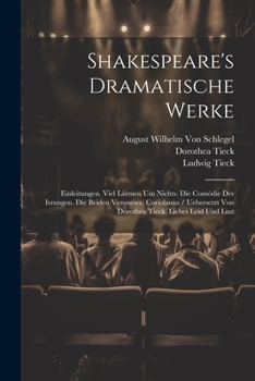 Paperback Shakespeare's Dramatische Werke: Einleitungen. Viel Lärmen Um Nichts. Die Comödie Der Irrungen. Die Beiden Veroneser. Coriolanus / Uebersetzt Von Doro [German] Book