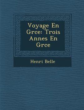 Paperback Voyage En Gr Ce: Trois Ann Es En Gr Ce [French] Book