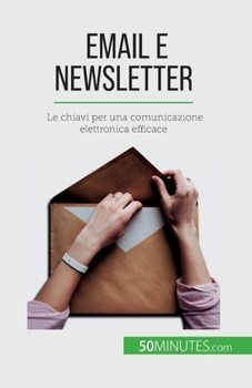 Paperback Email e newsletter: Le chiavi per una comunicazione elettronica efficace [Italian] Book