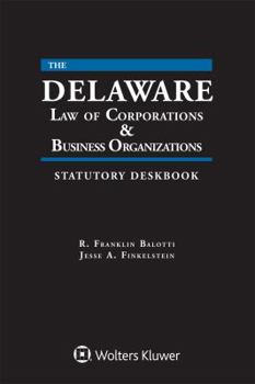 Delaware Law of Corporations & Business Organizations Statutory Deskbook: 2019 Edition