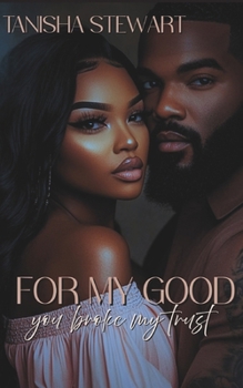 For My Good: You Broke My Trust (For My Good Series)