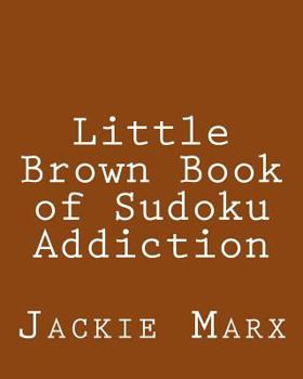 Paperback Little Brown Book of Sudoku Addiction: Fun, Large Grid Sudoku Puzzles Book
