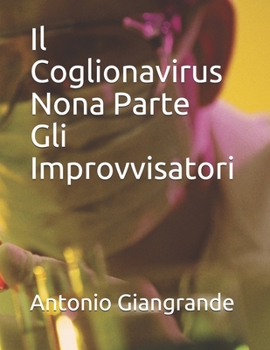 Il Coglionavirus Nona Parte Gli Improvvisatori (La Pandemia)