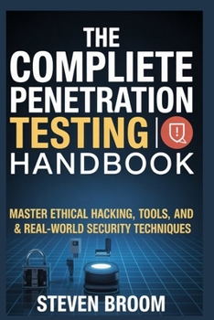Paperback The Complete Penetration Testing Handbook: Master Ethical Hacking, Tools, and Real-World Security Techniques Book