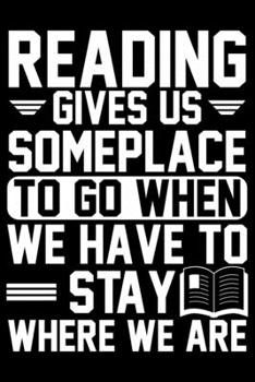 Paperback Reading Gives Us Someplace To Go When: Books Lover Journal Notebook - Reading Book Lover Gifts - Gifts for Librarian Notebook Journal - Funny Reading Book