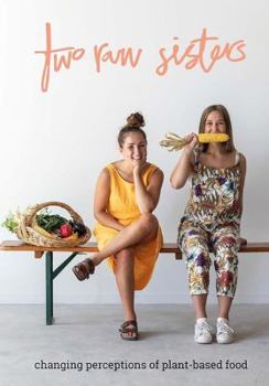 Hardcover Two Raw Sisters: Changing perception on plant-based food Book