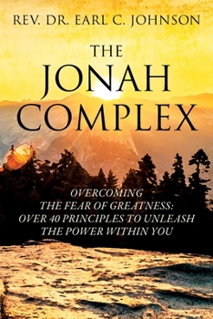 Paperback The Jonah Complex: Overcoming The Fear Of Greatness: Over 40 Principles to Unleash The Power Within You Book
