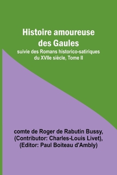 Paperback Histoire amoureuse des Gaules; suivie des Romans historico-satiriques du XVIIe siècle, Tome II Book