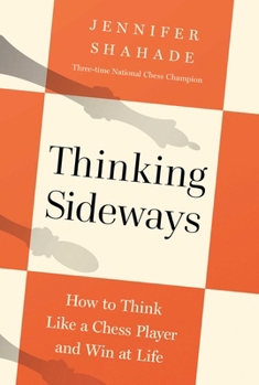 Hardcover Thinking Sideways: How to Think Like a Chess Player and Win at Life Book