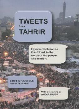 Paperback Tweets from Tahrir: Egypt's Revolution as It Unfolded, in the Words of the People Who Made It Book