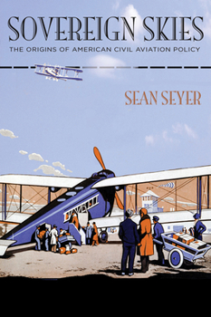 Hardcover Sovereign Skies: The Origins of American Civil Aviation Policy Book