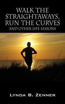 Paperback Walk the Straightaways, Run the Curves: And Other Life Lessons Book
