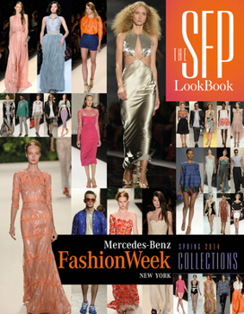 Hardcover The Sfp Lookbook: Mercedes-Benz Fashion Week Spring 2014 Collections: Mercedes-Benz Fashion Week Spring 2014 Collections Book