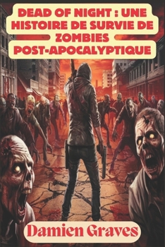 Paperback Dead of Night: une histoire de survie de zombies post-apocalyptique: Affronter les Walking Dead dans un monde devenu fou [French] Book
