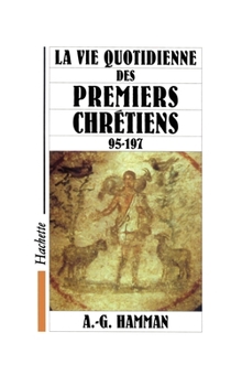 Paperback La vie quotidienne des premiers chrétiens 95-197 [French] Book