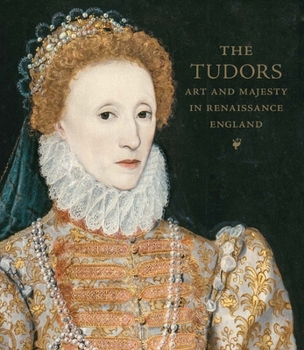 Hardcover The Tudors: Art and Majesty in Renaissance England Book