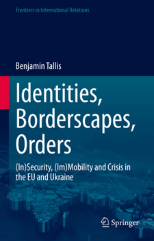 Hardcover Identities, Borderscapes, Orders: (In)Security, (Im)Mobility and Crisis in the EU and Ukraine Book